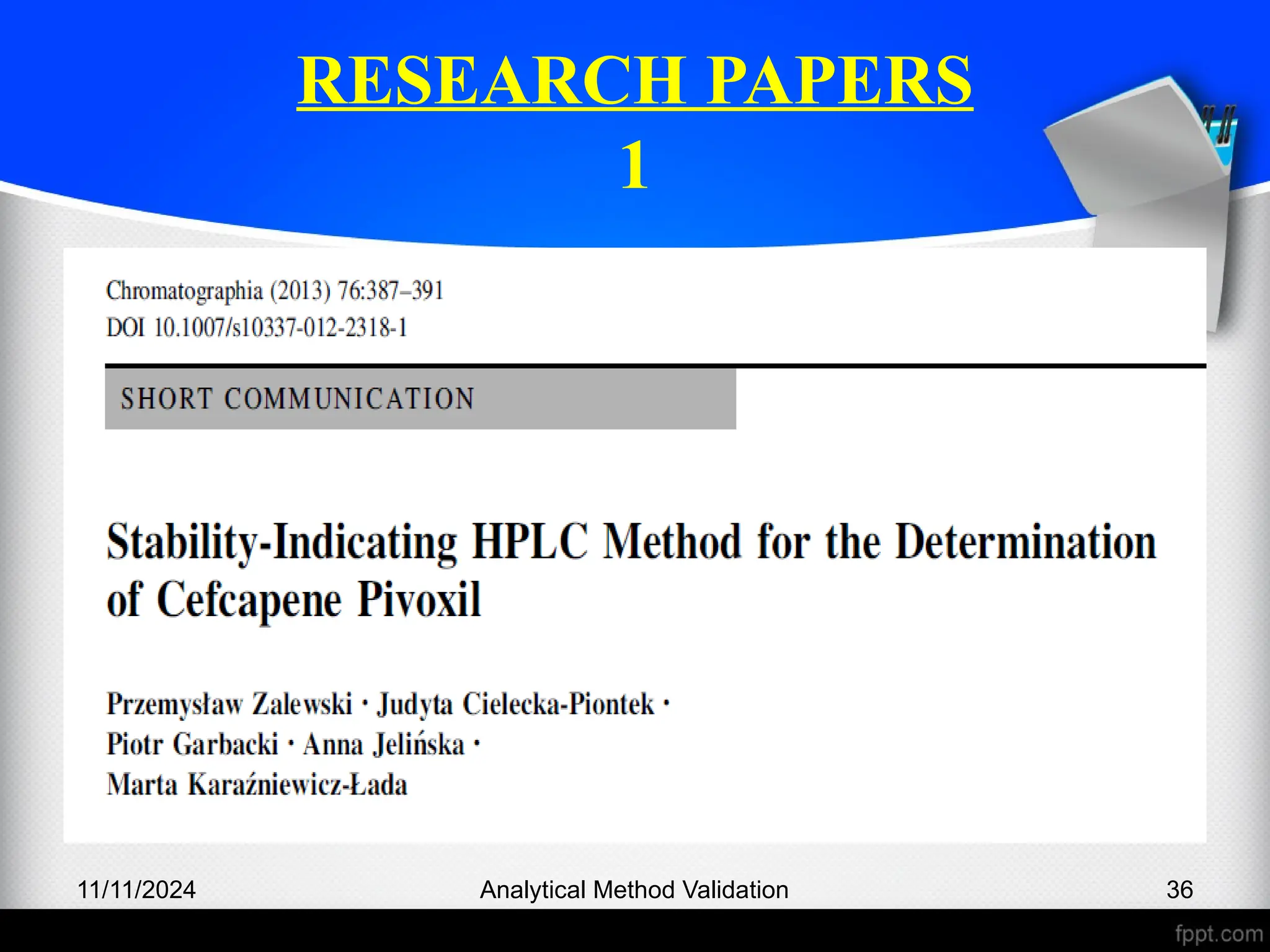 RESEARCH PAPERS
1
11/11/2024 Analytical Method Validation 36
 