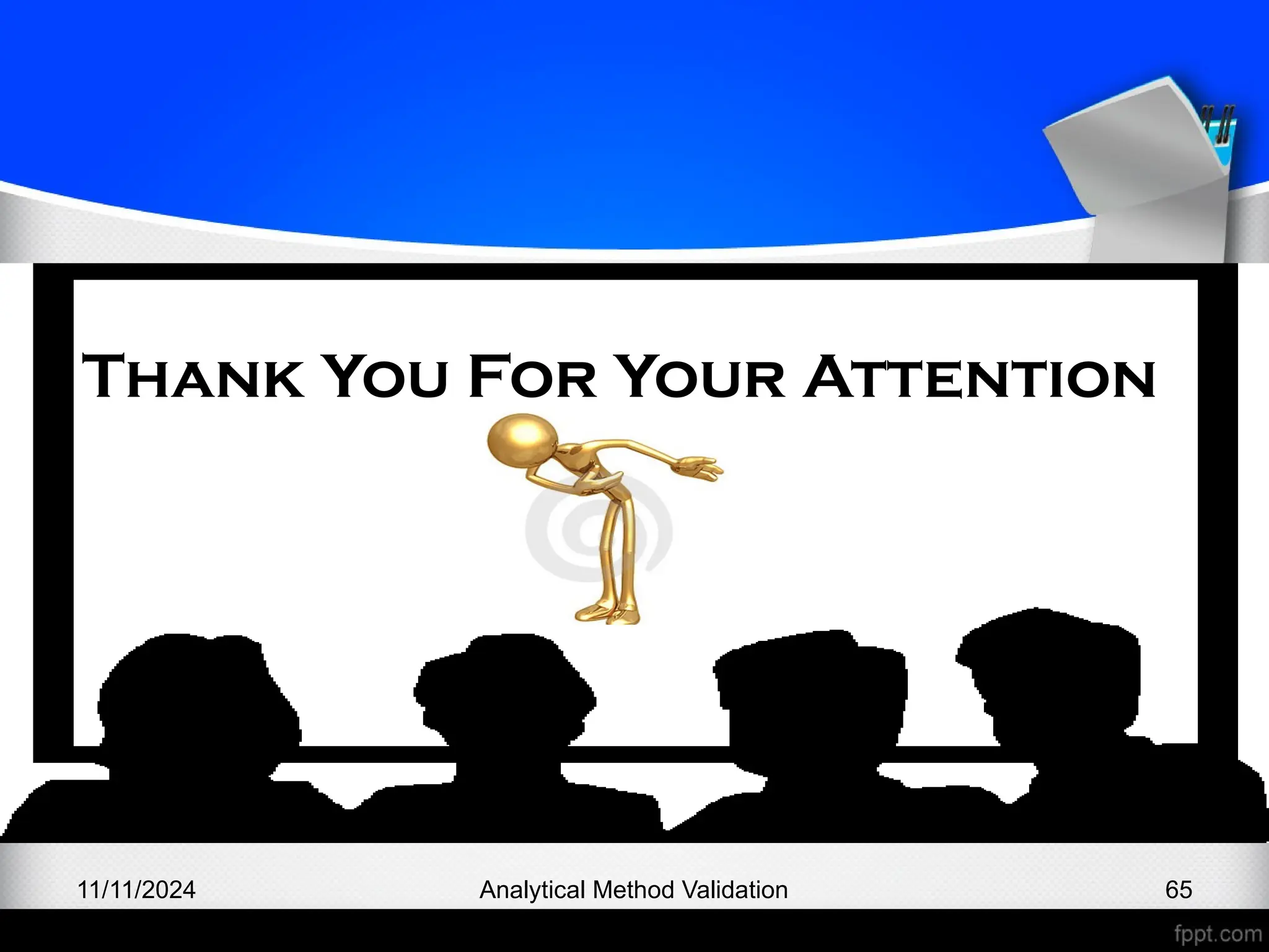 11/11/2024 Analytical Method Validation 65
Thank You For Your Attention
 