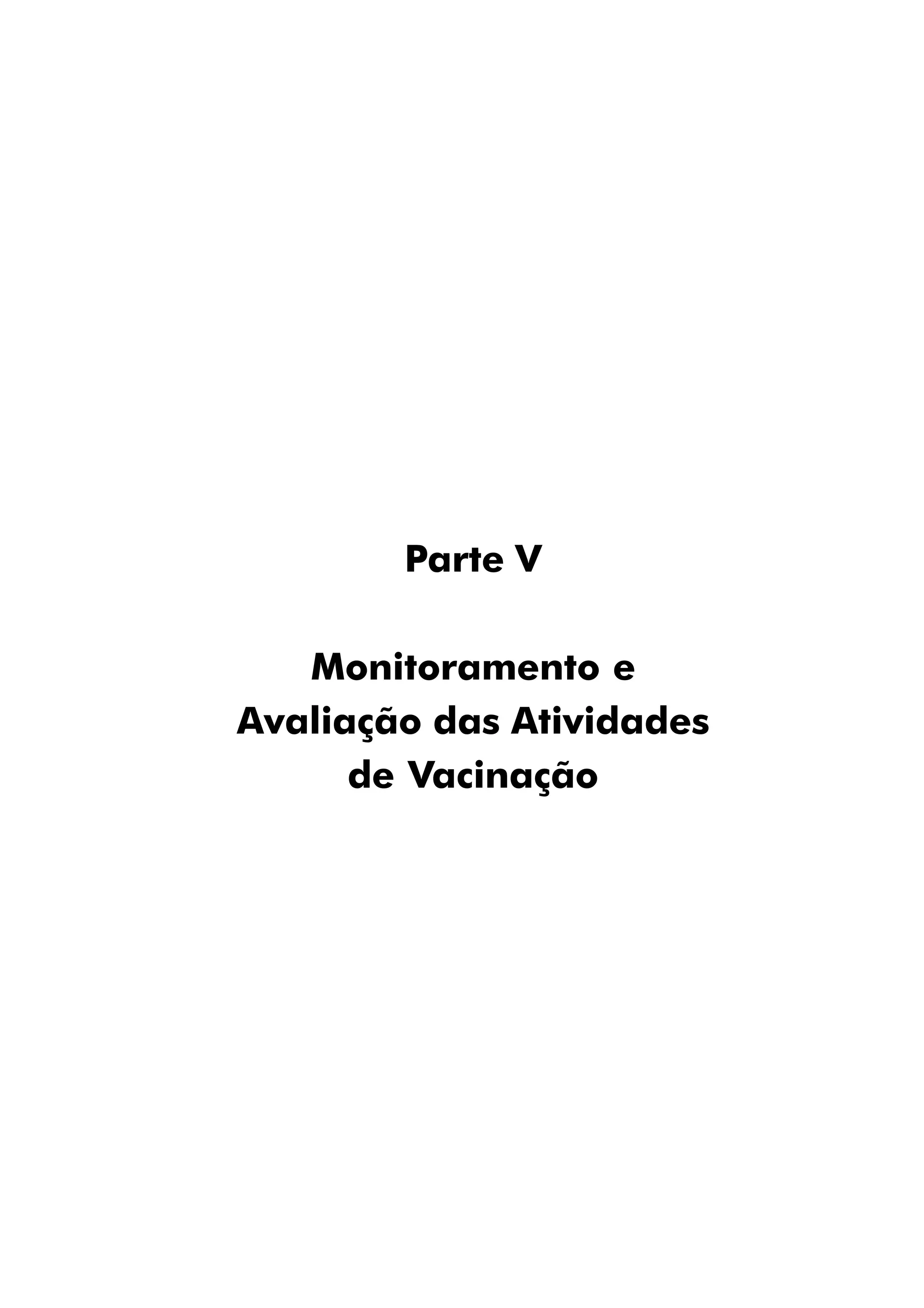 Parte V
Monitoramento e
Avaliação das Atividades
de Vacinação
 
