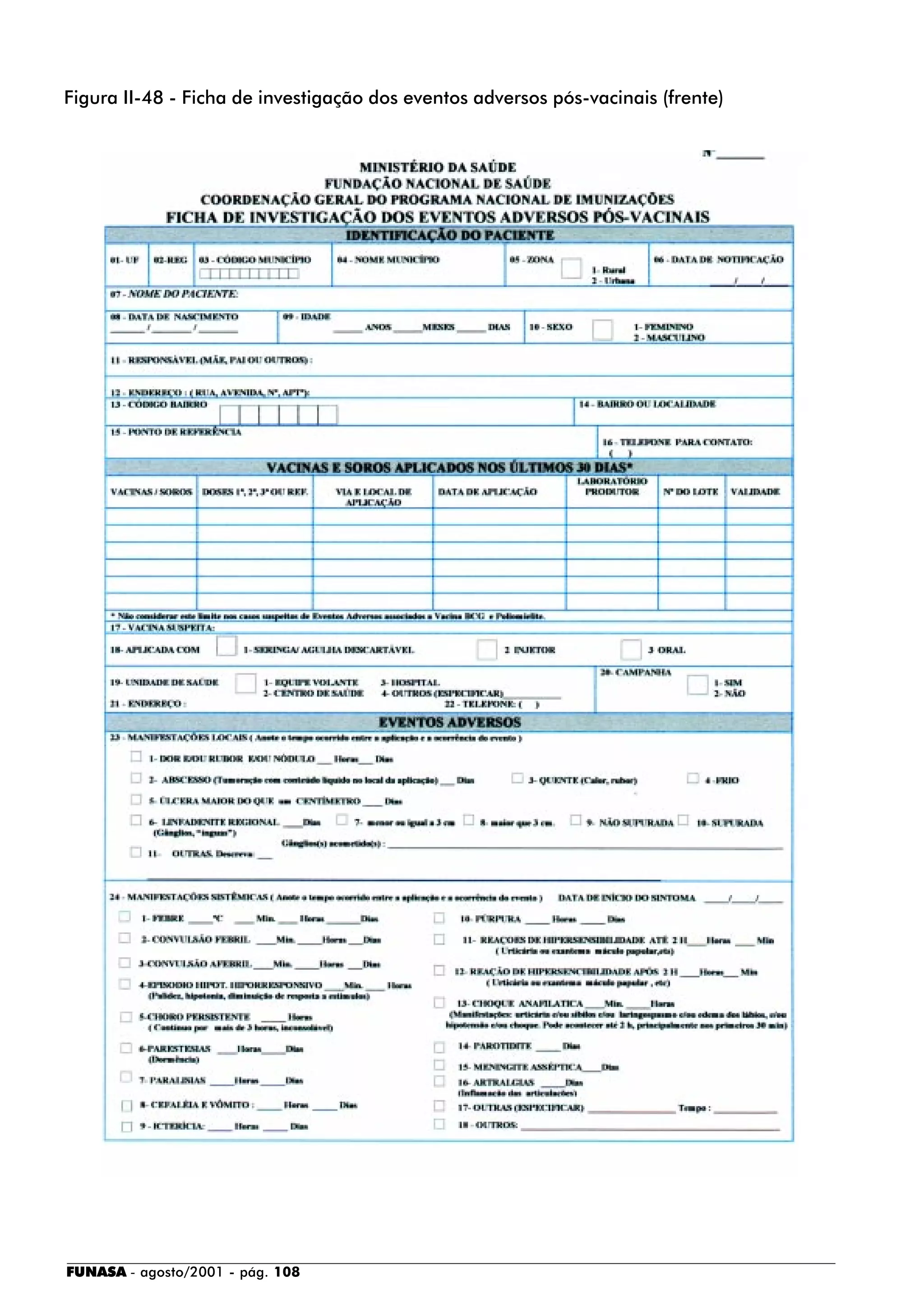 FUNASA - agosto/2001 - pág. 108
Figura II-48 - Ficha de investigação dos eventos adversos pós-vacinais (frente)
 