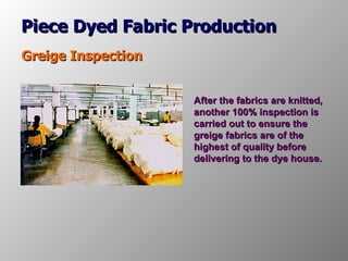 Piece Dyed Fabric Production Greige Inspection After the fabrics are knitted, another 100% inspection is carried out to en...