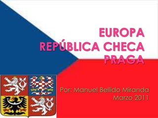 EUROPAREPÚBLICA CHECAPRAGA Por: Manuel Bellido Miranda Marzo 2011 