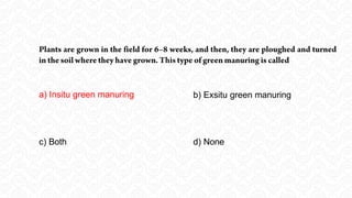 a) Insitu green manuring b) Exsitu green manuring
c) Both d) None
 