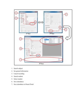 1. Search subject
2. Set general information
3. Cancel recording
4. Search student
5. Select student
6. Save attendance
7. Save attendance in Parent Portal

 