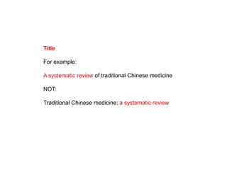 Title
For example:
A systematic review of traditional Chinese medicine
NOT:
Traditional Chinese medicine: a systematic review
 