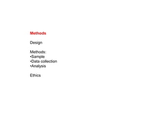 Methods
Design
Methods:
•Sample
•Data collection
•Analysis
Ethics
 