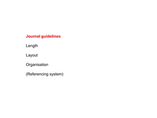 Journal guidelines
Length
Layout
Organisation
(Referencing system)
 