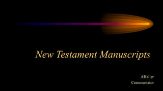 New Testament Manuscripts
AHaller
Commentator
 