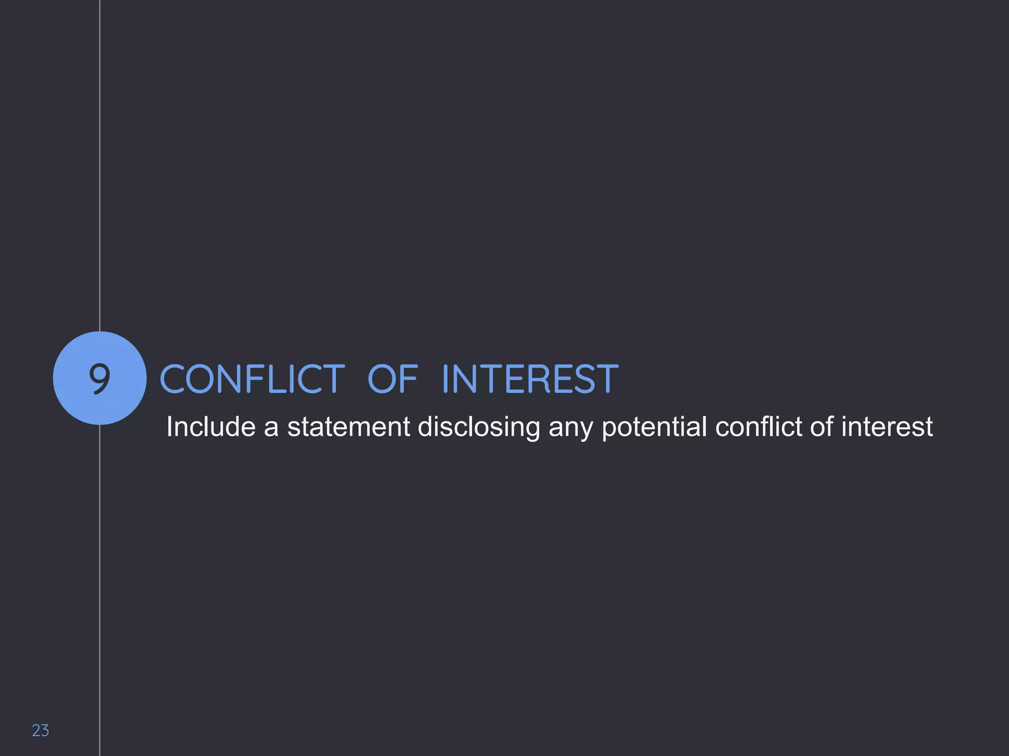23
CONFLICT OF INTEREST
Include a statement disclosing any potential conflict of interest
9
 