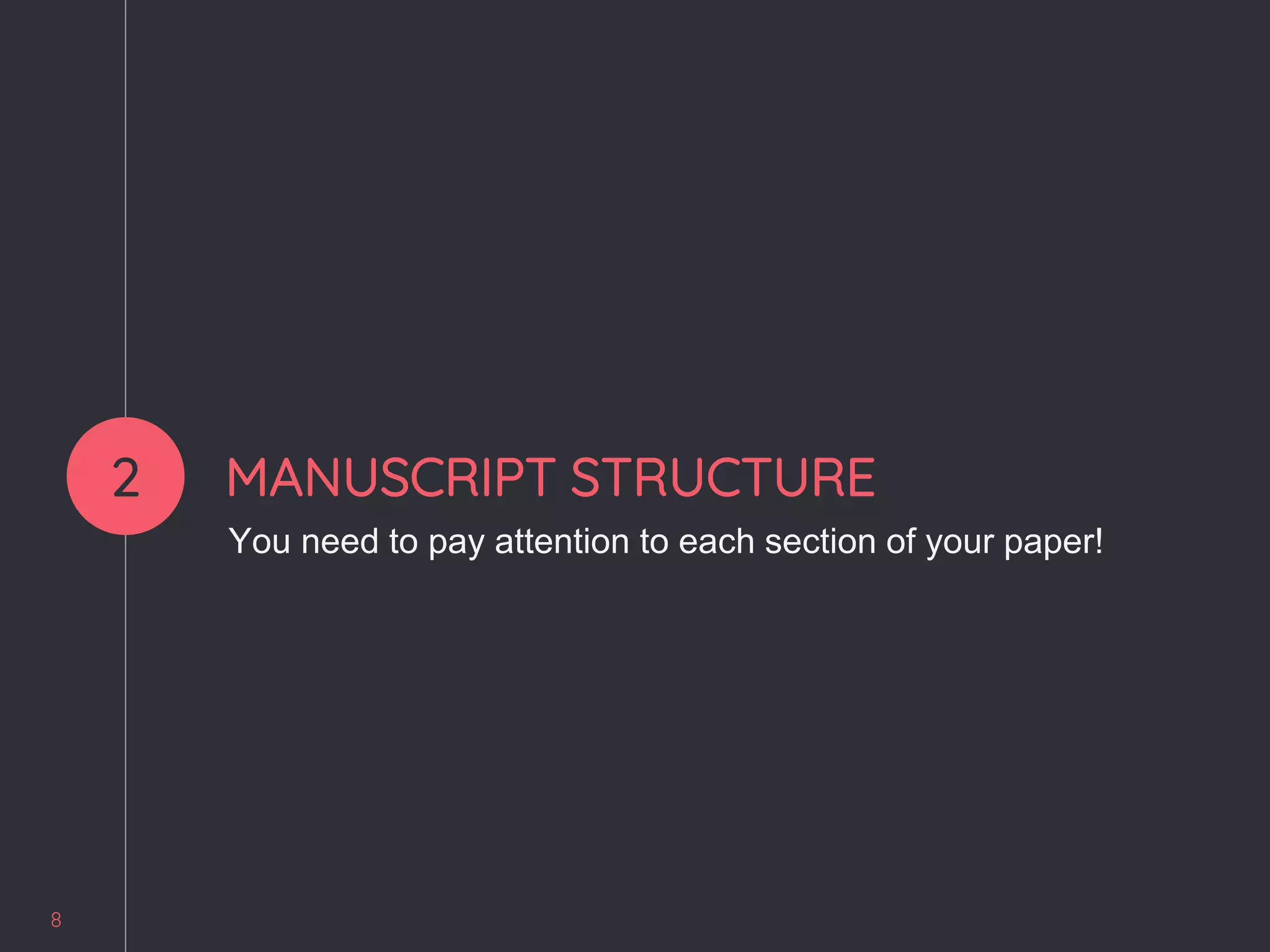 8
2 MANUSCRIPT STRUCTURE
You need to pay attention to each section of your paper!
 