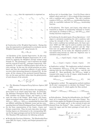 ek1, ek2, . . . , eknk
, then the supermatrix is expressed as:
˜W =
C1 ... Ck ... Cq
e11...e1n1
... ek1...eknk
... eq1...eqnq








































































e11
C1
.
.
. ˜W11 ... ˜W1j ... ˜W1q
e1n1
.
.
.
.
.
.
.
.
.
.
.
.
.
.
.
.
.
.
ek1
Ck
.
.
. ˜Wk1 ... ˜Wkj ... ˜Wkq
eknk
.
.
.
.
.
.
.
.
.
.
.
.
.
.
.
.
.
.
eq1
Cq
.
.
. ˜Wq1 ... ˜Wqj ... ˜Wqq
eqnq
(11)
• Construction of the Weighted Supermatrix. During this
step, the supermatrix is transformed to a stochastic one,the
Weighted Supermatrix ˜W using formula 12.
˜Wk,j = ˜Wk,j/q (12)
• Calculation of the Limited Supermatrix. In this step,
initially the deﬀuziﬁed Weighted Supermatrix W is esti-
mated by applying the Weighted Average method using
formula 13. The parameters v and d represent the height
and the centroid of each ˜Wk,j pentagon respectively. Sub-
sequently, W is raised to limiting powers until all the en-
tries converge. In this way the overall priorities are calcu-
lated, and thus the cumulative inﬂuence of each element
on every other interacting element is obtained [52]. At this
point, all the columns of the produced Limited Superma-
trix, are the same and their values show the global priority
of each element of the network.
Wk,j =
vU
· dU
+ vL
· dL
dU + dL
(13)
3.4. The Mamdani Pentagonal Fuzzy Inference System (MP-
FIS)360
Fuzzy Inference (FI) [53–55] involves the mapping of a
given input to an output using fuzzy logic. In particular,
the Mamdani Pentagonal Fuzzy Inference System (MP-
FIS) considers two inputs (Input1 and Input2) to esti-
mate the value of the Output. Both Input1 and Input2365
obtain normalized values within the range [0, 1]. Also, the
MFInput1
, MFInput2
, MFOutput membership functions (MF)
are deﬁned, indicating the linguistic terms and the corre-
sponding Interval Valued Pentagonal Fuzzy Numbers (IVPFN)
for the fuzzy representation of the Input1, Input2 and370
Output, respectively. Thus, for each crisp value, two mem-
bership degrees are determined in the corresponding MF,
one for the upper pentagon and one for the lower pentagon.
The Mamdani FIS implements the following methods:
• Membership Functions Deﬁnition. The Membership Func-375
tions (MF) for Input1, Input2 and Output parameters are
deﬁned.
• Fuzzy rule (or knowledge) base. A set R of fuzzy rules is
deﬁned, where each rule r ∈ R is a simple if-then statement
with a condition and a conclusion. The rule’s condition380
consists of MFInput1
and MFInput2
membership functions,
while its conclusion indicates an MFOutput membership
function.
• Fuzziﬁcation. The Input1 and Input2 crisp values are
converted to degrees of membership indicated as Input1385
and Input2 by a lookup in MFInput1
and MFInput2
mem-
bership functions respectively.
• Combining the fuzziﬁed inputs (Fuzzy Operations). A Zr
degree is calculated considering the rule’s condition, indi-
cating the strength of the r rule. Furthermore, in case
that a rule’s condition has multiple parts, the fuzzy oper-
ators ‘AND’ and ‘OR’ may be used to combine more than
one conditions. The ‘Algebraic product’ and the ‘Alge-
braic sum’ are applied for the ‘AND’ and the ‘OR’ opera-
tors respectively. In our study, the ‘Algebraic product’ is
calculated using formula 14, while the ‘Algebraic sum’ is
calculated using formula 15.
Zu,i,r = Input1ˆ·Input2 = Input1 · Input2 (14)
Zu,i,r = (Input1 + Input2) − (Input1 · Input2) (15)
• Implication method. The implication method estimates
the consequence MFOutputc
r
of the rule conclusion, con-
sidering both the rule conclusion MFOutputr
and the rule
strength Zr. More speciﬁcally, the MFOutputr
height is
trimmed with respect to the Zr degree, using formula 16,
which applies the Min method.
MFOutputc
rHeight
= min{MFOutputrHeight
, Zr} (16)
• Aggregation method. The aggregation method combines
the R rules’ consequences to calculate the OutputA
fuzzy
set, using formula 17, which applies the Max method.
OutputA
= MFOutputc
1
∪ MFOutputc
2
∪ ... ∪ MFOutputc
R
(17)
• Defuzziﬁcation. During the defuzziﬁcation, the OutputA
fuzzy set is transformed to the crisp value Output. For-
mula 18 that applies the Weighted Average method is used,
where µr is the height and hr is the centroid of each rule
obtained from the OutputA
. Also, symbols U and L rep-
resent the upper and the lower pentagon of each rule re-
spectively .
Output =
R
r=1
(µU
r · hU
r + µL
r · hL
r )
R
r=1
(hU
r + hL
r )
(18)
6
 