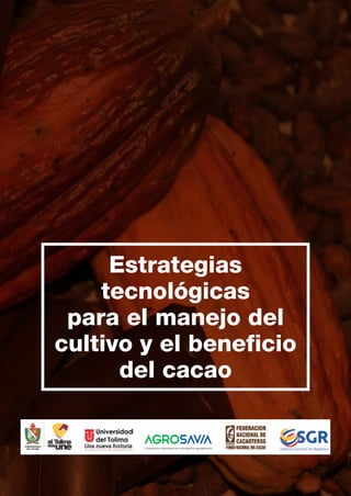 Estrategias
tecnológicas
para el manejo del
cultivo y el beneficio
del cacao
RESULTADO
PROYECTO:
Estrategias
tecnológicas
para
el
manejo
del
cultivo
y
el
beneficio
del
cacao
 