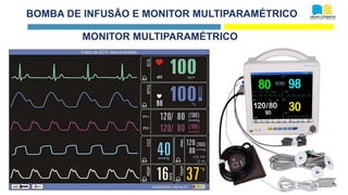 BOMBA DE INFUSÃO E MONITOR MULTIPARAMÉTRICO
MONITOR MULTIPARAMÉTRICO
 