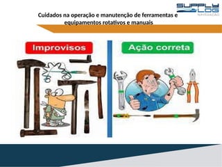 Manuseio, cuidado e improviso de Ferramentas Manuais e Rotativas ...