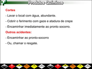 Cortes
- Lavar o local com água, abundante.
- Cobrir o ferimento com gaze e atadura de crepe
- Encaminhar imediatamente ao pronto socorro.
Outros acidentes:
- Encaminhar ao pronto-socorro
- Ou, chamar o resgate.
 