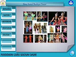 Ilmu Sosial Budaya Dasar 
BERANDA 
MATERI 
REFERENSI 
PENYUSUN 
SELESAI 
 