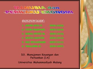 DISUSUN OLEH :
1. ARUM GITA P. (90511032)
2. TITIK WAHYUNI (90511019)
3. DINDA PUTRI M. (90511016)
4. WIDYA SAFITRI (90511914)
5. IKE WULANDARI (90511011)
6. TRIAJENG R. (90511007)
D3. Manajemen Keuangan dan
Perbankan (1A)
Universitas Muhammadiyah Malang
 