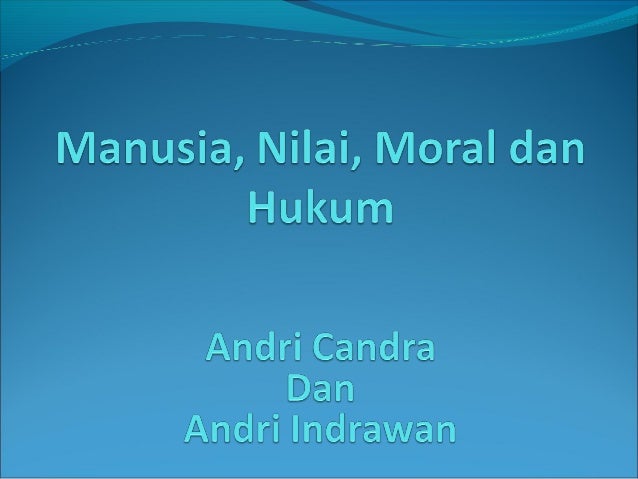 Manusia Nilai Moral Dan Hukum