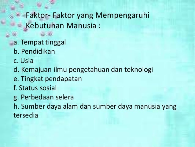 Sebutkan Faktor Faktor Yang Mempengaruhi Perbedaan Kebutuhan Manusia Sebutkan Itu