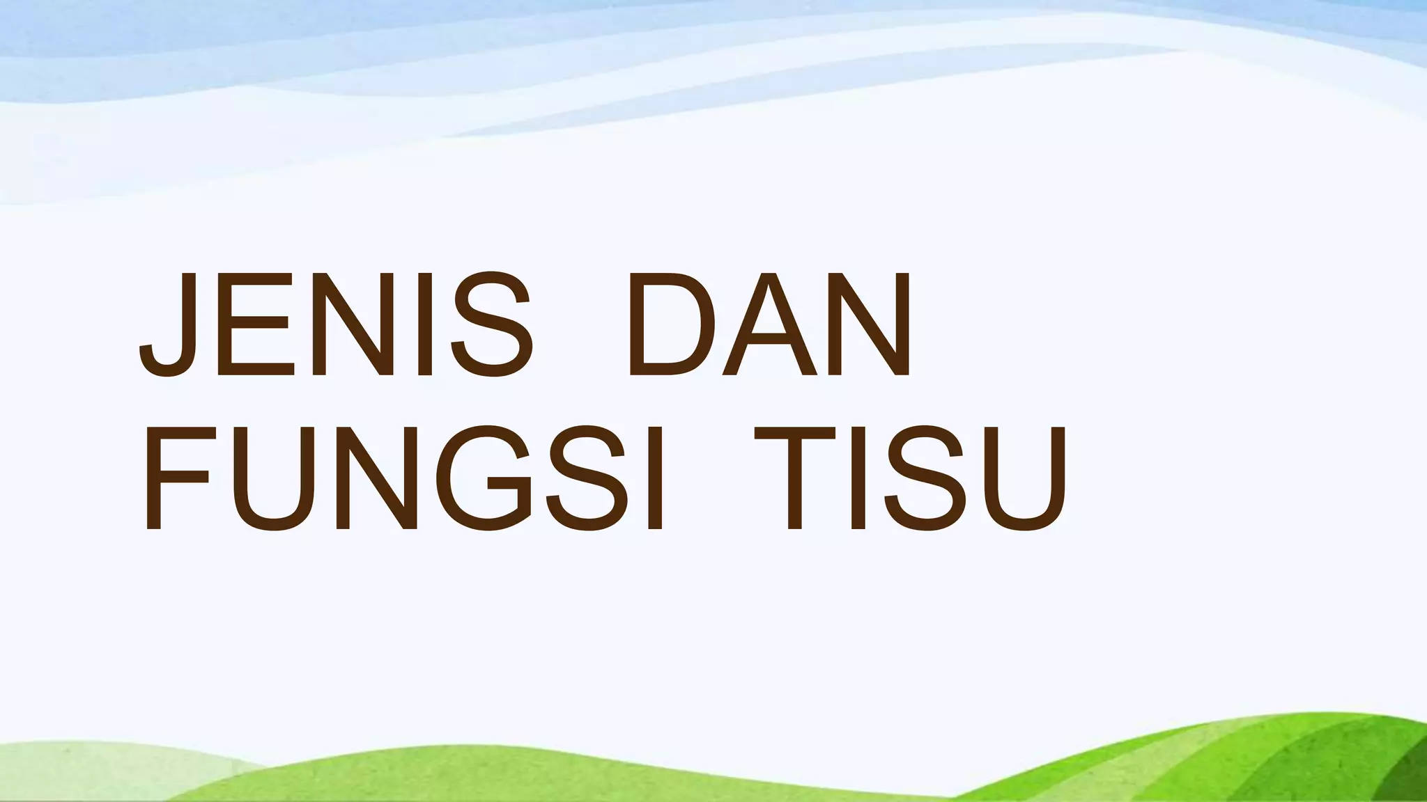 JENIS DAN
FUNGSI TISU
 