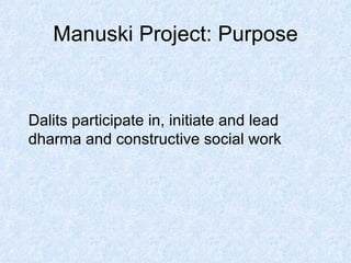 Manuski Project: Purpose Dalits participate in, initiate and lead dharma and constructive social work   