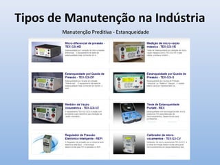 Tipos de Manutenção na Indústria
Manutenção Preditiva - EstanqueidadeManutenção Preditiva - Estanqueidade
 