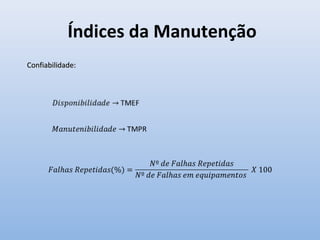 Índices da Manutenção
Confiabilidade:Confiabilidade:
 