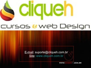 E-mail: suporte@cliqueh.com.br
   Site: www.cliqueh.com.br
 