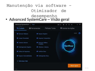 Manutenção via software –
Otimizador de
desempenho
32/45
• Advanced SystemCare – Visão geral
 