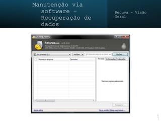 Manutenção via
software –
Recuperação de
dados
Recuva – Visão
Geral
44
/4
5
 