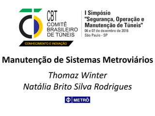 Manutenção de Sistemas Metroviários
Thomaz Winter
Natália Brito Silva Rodrigues
 