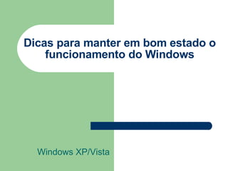 Dicas para manter em bom estado o funcionamento do Windows Windows XP/Vista 