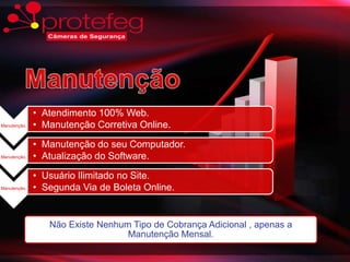 • Atendimento 100% Web.
Manutenção.   • Manutenção Corretiva Online.

              • Manutenção do seu Computador.
Manutenção.   • Atualização do Software.

              • Usuário Ilimitado no Site.
Manutenção.   • Segunda Via de Boleta Online.


                 Não Existe Nenhum Tipo de Cobrança Adicional , apenas a
                                  Manutenção Mensal.
 