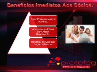 Estar Presente Mesmo
       Ausente.


 Aproveitar as Ferias
     sem Afetar
    Rendimento.


Monitorar de Qualquer
  Lugar do Mundo.
 