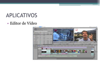 APLICATIVOS
• Editor de Vídeo
 