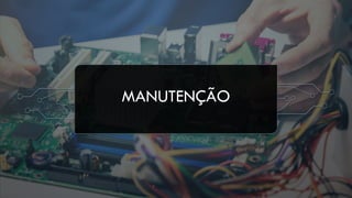 MANUTENÇÃO
 