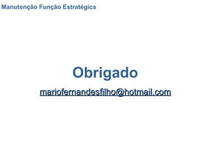 Manutenção Função Estratégica Obrigado [email_address] 