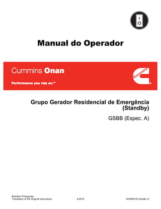 Manual do Operador
Grupo Gerador Residencial de Emergência
(Standby)
GSBB (Espec. A)
Brazilian Portuguese
9-2010 A030N418 (Versão 3)Translation of the Original Instructions
 