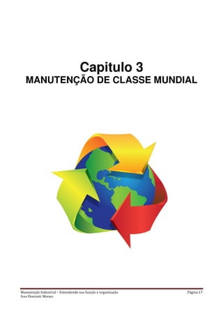 Manutenção Industrial – Entendendo sua função e organização Página 17
Jose Donizetti Moraes
Capitulo 3
MANUTENÇÃO DE CLASSE MUNDIAL
 