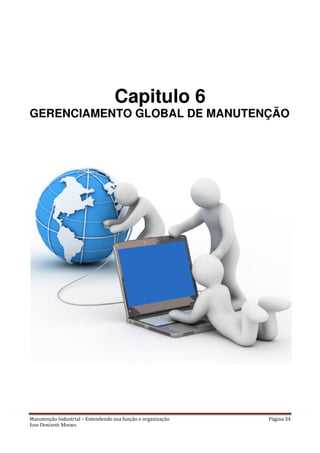 Manutenção Industrial – Entendendo sua função e organização Página 34
Jose Donizetti Moraes
Capitulo 6
GERENCIAMENTO GLOBAL DE MANUTENÇÃO
 