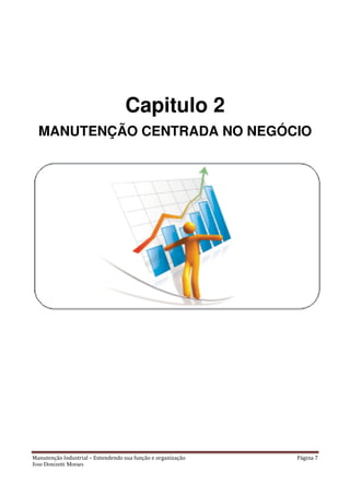 Manutenção Industrial – Entendendo sua função e organização Página 7
Jose Donizetti Moraes
Capitulo 2
MANUTENÇÃO CENTRADA NO NEGÓCIO
 
