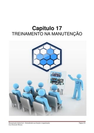 Manutenção Industrial – Entendendo sua função e organização Página 92
Jose Donizetti Moraes
Capitulo 17
TREINAMENTO NA MANUTENÇÃO
 