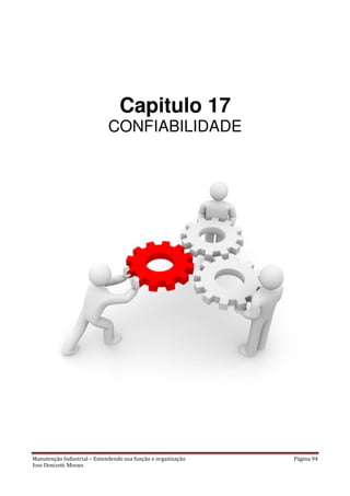 Manutenção Industrial – Entendendo sua função e organização Página 94
Jose Donizetti Moraes
Capitulo 17
CONFIABILIDADE
 
