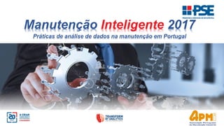 Manutenção Inteligente 2017
Práticas de análise de dados na manutenção em Portugal
 