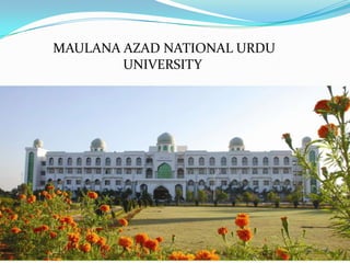 MAULANA AZAD NATIONAL URDU
UNIVERSITY

 