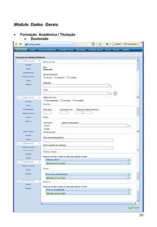 10
Módulo Dados Gerais
 Formação Acadêmica / Titulação
 Doutorado
 