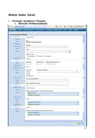 12
Módulo Dados Gerais
 Formação Acadêmica / Titulação
 Mestrado Profissionalizante
 