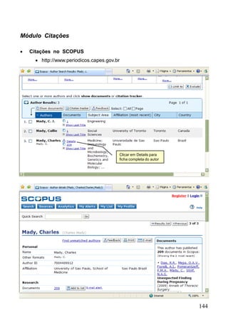 144
Módulo Citações
 Citações no SCOPUS
 http://www.periodicos.capes.gov.br
Clicar em Details para
ficha completa do autor
 