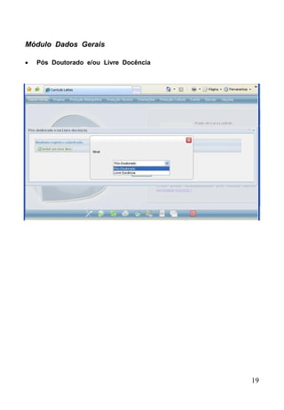 19
Módulo Dados Gerais
 Pós Doutorado e/ou Livre Docência
 