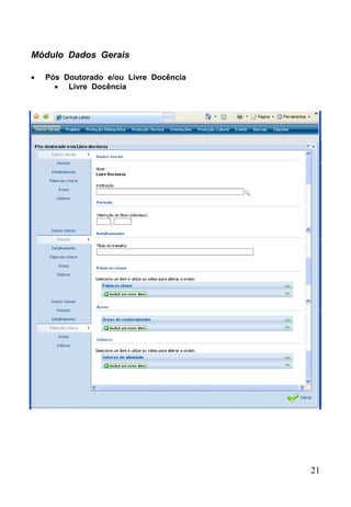 21
Módulo Dados Gerais
 Pós Doutorado e/ou Livre Docência
 Livre Docência
 